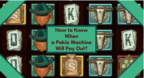 how to know when a pokie machine will pay out